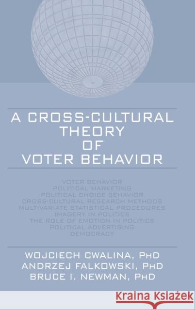 A Cross-Cultural Theory of Voter Behavior Wojciech Cwalina Andrzej Falkowski Bruce I. Newman 9780789027351 Haworth Press