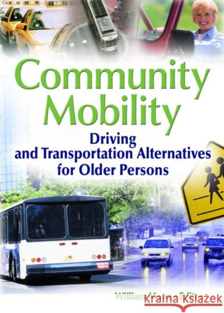 Community Mobility : Driving and Transportation Alternatives for Older Persons William C. Mann 9780789030849 Haworth Press