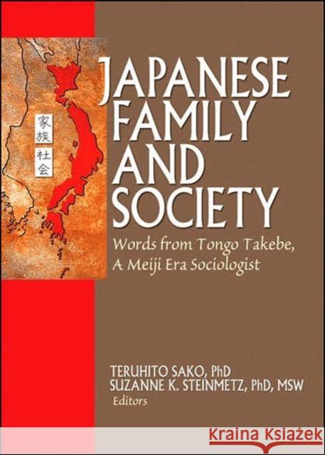 Japanese Family and Society: Words from Tongo Takebe, a Meiji Era Sociologist Barker, Phil 9780789032607 Haworth Press
