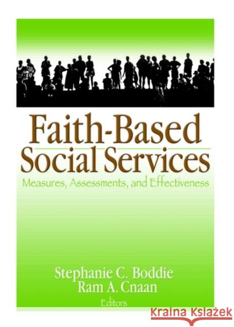 Faith-Based Social Services : Measures, Assessments, and Effectiveness Stephanie C. Boddie Ram A. Cnaan 9780789035240 Haworth Social Work