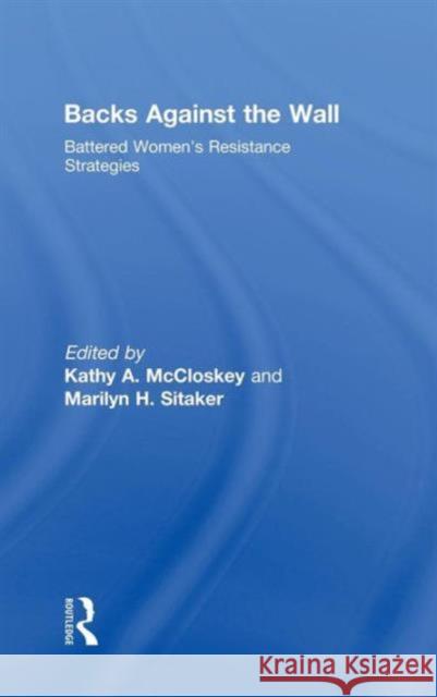 Backs Against the Wall: Battered Women's Resistance Strategies McCloskey, Kathy A. 9780789035837 Routledge