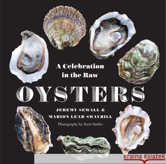 Oysters: A Celebration in the Raw Jeremy Sewall Marion Lear Swaybill Scott Snider 9780789212498 Abbeville Press