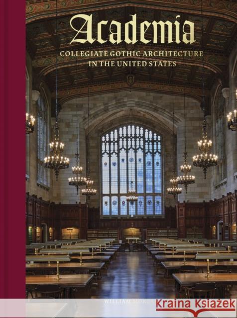 Academia: Collegiate Gothic Architecture in the United States William Morgan 9780789214683