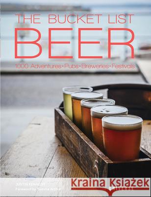 The Bucket List Beer: Beer-Themed Adventures:Pubs, Breweries, Festivals and More Justin Kennedy 9780789336859 Universe Publishing(NY)