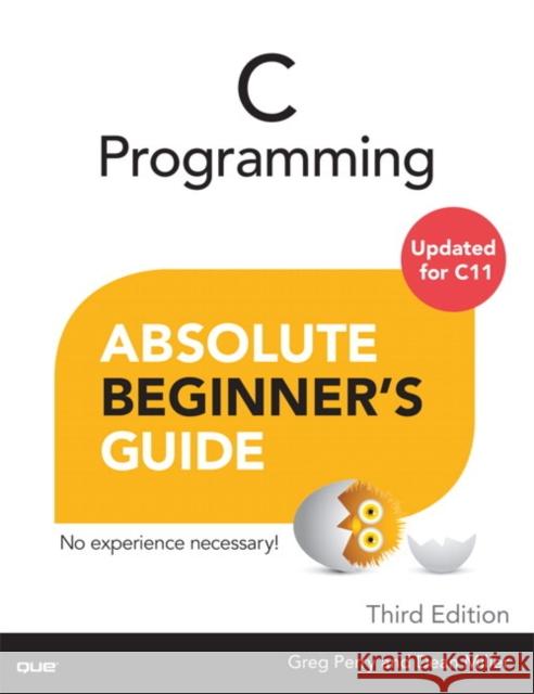 C Programming Absolute Beginner's Guide Perry, Greg 9780789751980 Pearson Education (US)