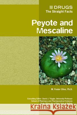 Peyote and Mescaline M. Foster Olive David J. Triggle 9780791085455 Chelsea House Publications