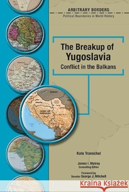 The Breakup of Yugoslavia: Conflict in the Balkans Transchel, Kate 9780791086513