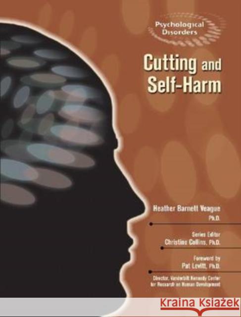 Cutting and Self-Harm Veague, Heather Barnett 9780791090039 Chelsea House Publications