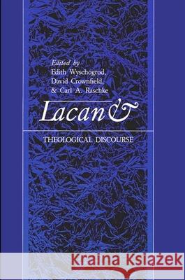 Lacan and Theological Discourse Edith Wyschogrod David Crownfield Carl A. Raschke 9780791401118