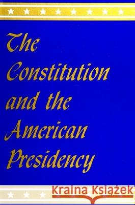 The Constitution and the American Presidency Fausold, Martin L. 9780791404683 State University of New York Press