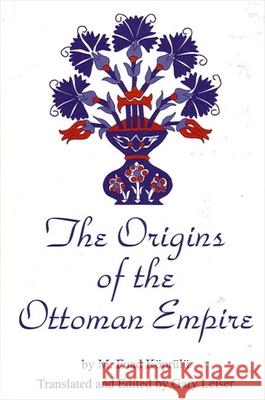 The Origins of the Ottoman Empire Mehmet Fuat Koprulu M. Fuad Koprulu Gary Leiser 9780791408209 State University of New York Press
