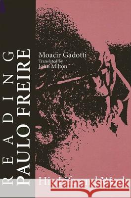 Reading Paulo Freire: His Life and Work Moacir Gadotti John Milton 9780791419243 State University of New York Press