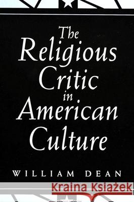 The Religious Critic in American Culture Dean, William 9780791421147
