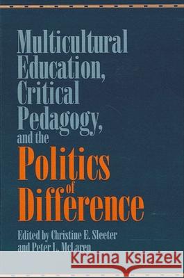 Multicultural Education, Critical Pedagogy, and the Politics of Difference Christine E. Sleeter Peter L. McLaren 9780791425428