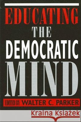 Educating the Democratic Mind Walter C. Parker James A. Banks 9780791427088 State University of New York Press