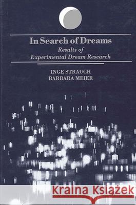 In Search of Dreams: Results of Experimental Dream Research Inge Strauch Martin Ebon Martin Edon 9780791427606 State University of New York Press