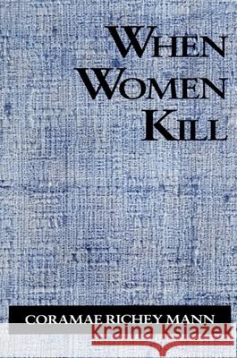 When Women Kill Coramae Richey Mann 9780791428122 State University of New York Press