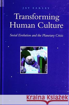 Transforming Human Culture: Social Evolution and the Planetary Crisis Jay Earley 9780791433744 State University of New York Press
