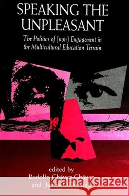 Speaking the Unpleasant: The Politics of (Non)Engagement in the Multicultural Education Terrain Rudolfo Chavez Chavez James O'Donnell Donaldo P. Macedo 9780791437582 State University of New York Press