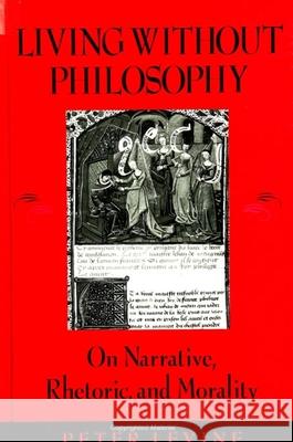 Living Without Philosophy: On Narrative, Rhetoric, and Morality Peter Levine 9780791438985 State University of New York Press