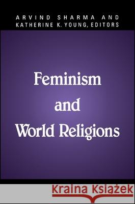 Feminism and World Religions Arvind Sharma Katherine K. Young Katherine K. Young 9780791440247 State University of New York Press