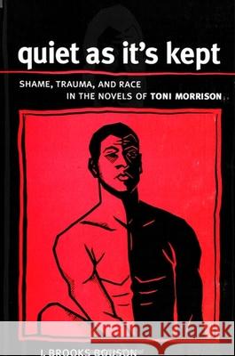 Quiet as It's Kept: Shame, Trauma, and Race in the Novels of Toni Morrison J Brooks Bouson 9780791444245 0