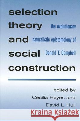 Selection Theory and Social Constr: The Evolutionary Naturalistic Epistemology of Donald T. Campbell Cecilia M. Heyes David L. Hull 9780791450567 State University of New York Press