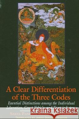 A Clear Differentiation of the Three Codes: Essential Distinctions Among the Individual Liberation, Great Vehicle, and Tantric Systems Sa-Skya 9780791452868 State University of New York Press