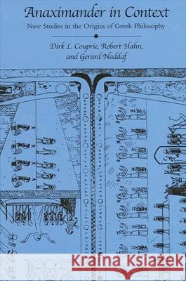 Anaximander in Context: New Studies in the Origins of Greek Philosophy Dirk L. Couprie Gerard Naddaf Robert Hahn 9780791455388 State University of New York Press