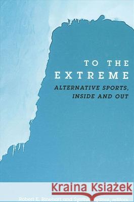 To the Extreme: Alternative Sports, Inside and Out Synthia Sydnor Synthia Sydnor Robert E. Rinehart 9780791456651 State University of New York Press