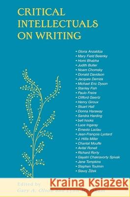 Critical Intellectuals on Writing Gary A. Olson Lynn Worsham 9780791458426 State University of New York Press