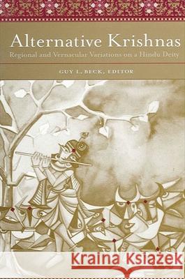 Alternative Krishnas: Regional and Vernacular Variations on a Hindu Deity Guy L. Beck 9780791464168 State University of New York Press