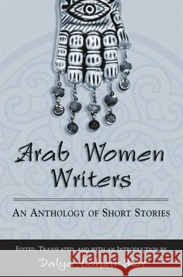 Arab Women Writers Cohen-Mor, Dalya 9780791464205 State University of New York Press