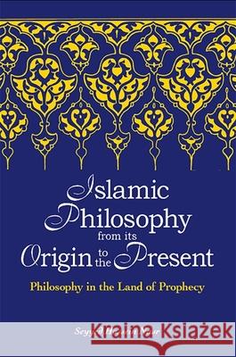 Islamic Philosophy from Its Origin to the Present Nasr, Seyyed Hossein 9780791468005 State University of New York Press