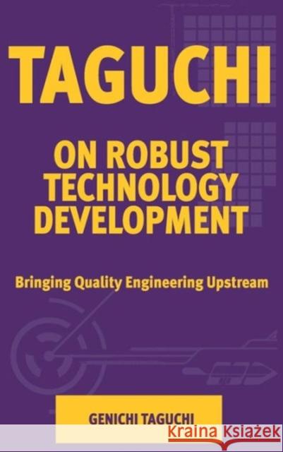 Taguchi on Robust Quality Development Bringing Quality Engineering Upstream Taguchi, Genichi 9780791800287 American Society of Mechanical Engineers