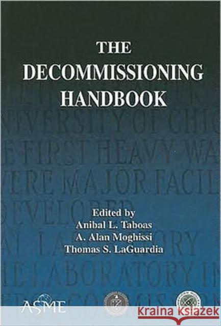 The Decommissioning Handbook [With CDROM] Taboas, Anibal L. 9780791802243 American Society of Mechanical Engineers