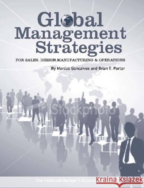 Global Management Strategies: Sales, Design, Manufacturing and Operations Goncalves, Marcus 9780791802762 American Society of Mechanical Engineers