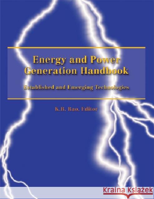 Energy and Power Generation Handbook: Established and Emerging Technologies Rao, K. R. 9780791859551 American Society of Mechanical Engineers,U.S.