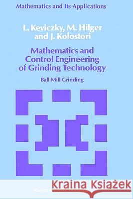 Mathematics and Control Engineering of Grinding Technology: Ball Mill Grinding Keviczky, L. 9780792300519 Springer