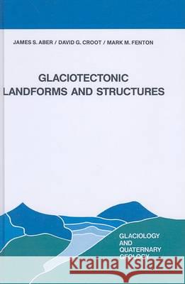 Glaciotectonic Landforms and Structures James S. Aber J. S. Aber David G. Croot 9780792301004 Kluwer Academic Publishers