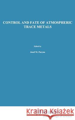 Control and Fate of Atmospheric Trace Metals Jozef M. Pacyna Brynjulf Ottar 9780792301523 Springer