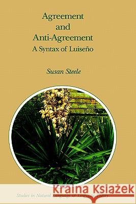 Agreement and Anti-Agreement: A Syntax of Luiseño Steele, Susan 9780792302605 Kluwer Academic Publishers