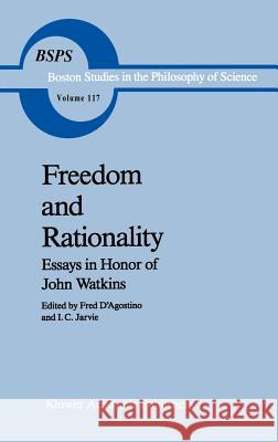 Freedom and Rationality: Essays in Honor of John Watkins from His Colleagues and Friends D'Agostino, F. 9780792302643 Springer