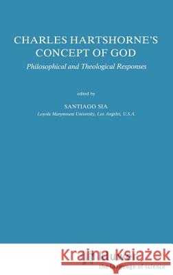 Charles Hartshorne's Concept of God: Philosophical and Theological Responses Sia, S. 9780792302902 Springer