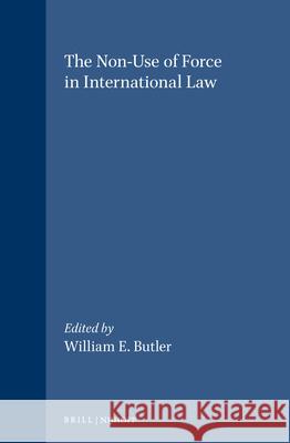 The Non-Use of Force in International Law Butler 9780792302933