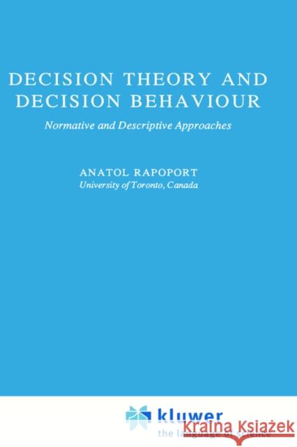Decision Theory and Decision Behaviour: Normative and Descriptive Approaches Rapoport, Anatol 9780792302971