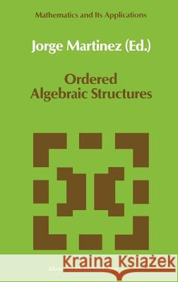 Ordered Algebraic Structures: Proceedings of the Caribbean Mathematics Foundation Conference on Ordered Algebraic Structures, Curaçao, August 1988 Martínez, Jorge 9780792304890