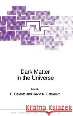 Dark Matter in the Universe P. Galeotti David N. Schramm Piero Galeotti 9780792305750 Kluwer Academic Publishers
