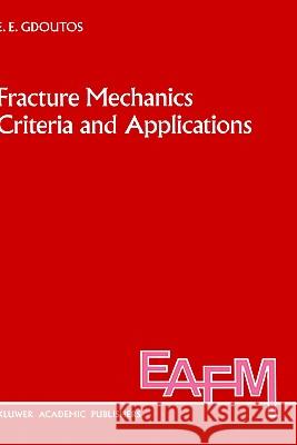 Fracture Mechanics Criteria and Applications Emmanuel E. Gdoutos E. E. Gdoutos 9780792306054 Springer