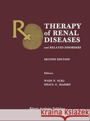 Therapy of Renal Diseases and Related Disorders Wadi N. Suki Shaul G. Massry 9780792306764